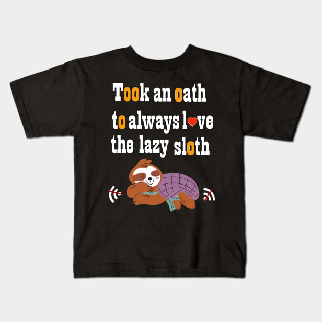 Took an oath to always love the lazy sloth t-shirt Kids T-Shirt by ARTA-ARTS-DESIGNS